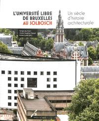 L'Université libre de Bruxelles au Solbosch : un siècle d'histoire architecturale