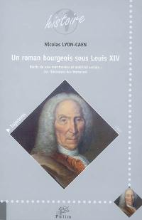 Un roman bourgeois sous Louis XIV : récits de vies marchandes et mobilité sociale : les itinéraires des Homassel