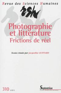 Revue des sciences humaines, n° 310. Photographie et littérature : frictions de réel