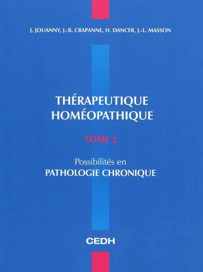 Thérapeutique homéopathique. Vol. 2. Possibilités en pathologie chronique