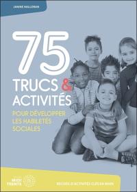 75 trucs et activités pour développer les habiletés sociales : recueil d'activités clés en main