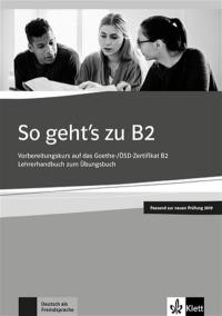 So geht's zu B2 : Vorbereitungskurs auf das Goethe, OSD-Zertifikat B2 : Lehrerhandbuch