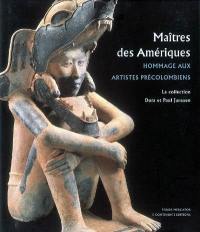 Maîtres des Amériques : hommage aux artistes précolombiens : la collection Dora et Paul Janssen