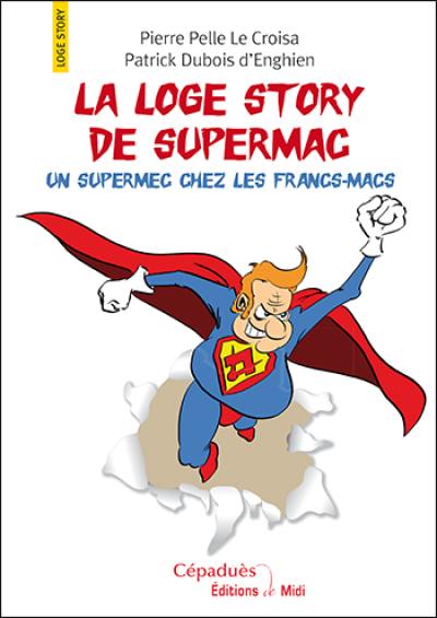 La loge story de Supermac : un supermec chez les francs-macs