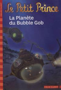 Le Petit Prince. Vol. 10. La planète du Bubble Gob
