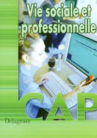 Vie sociale et professionnelle CAP : livre de l'élève