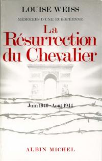 Mémoires d'une européenne. Vol. 5. La Résurrection du chevalier : 1940-1944