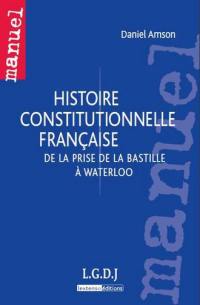 Histoire constitutionnelle française : de la prise de la Bastille à Waterloo