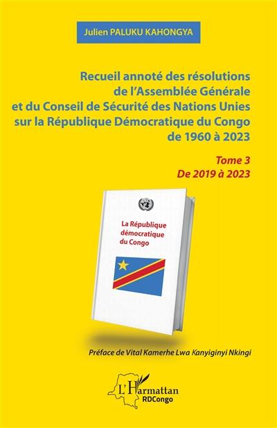 Recueil annoté des résolutions de l'Assemblée générale et de Conseil de sécurité des Nations unies sur la République démocratique du Congo de 1960 à 2023. Vol. 3. De 2019 à 2023