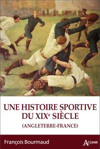 Une histoire sportive du XIXe siècle (Angleterre-France)