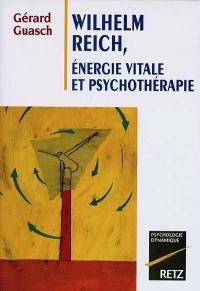 Wilhelm Reich : énergie vitale et psychothérapie