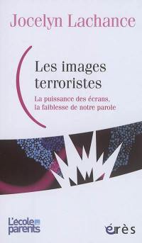 Les images terroristes : la puissance des écrans, la faiblesse de notre parole
