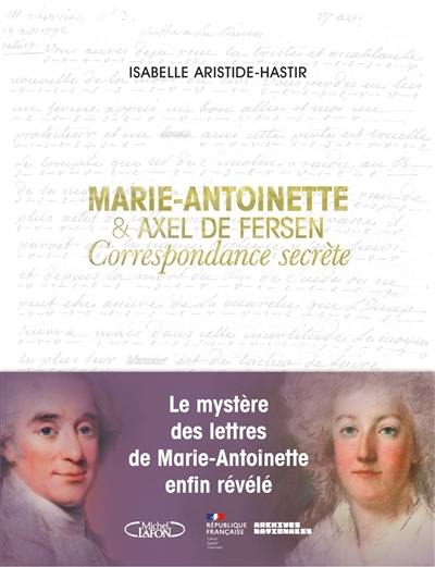 Marie-Antoinette & Axel de Fersen : correspondance secrète