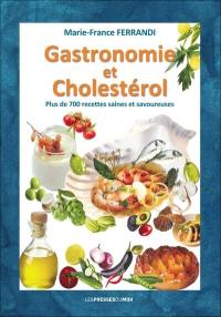 Gastronomie et cholestérol : plus de 700 recettes saines et savoureuses : des recettes qui vont satisfaire votre gourmandise tout en respectant votre santé