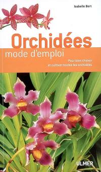 Orchidées : mode d'emploi : pour bien choisir et cultiver toutes les orchidées