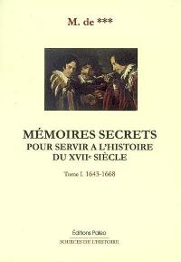 Mémoires secrets pour servir à l'histoire du XVIIe siècle. Vol. 1. 1643-1668