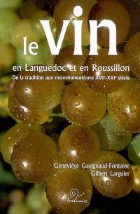 Le vin en Languedoc et en Roussillon : de la tradition aux mondialisations : XVIe-XXIe siècle