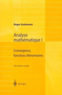 Analyse mathématique. Vol. 1. Convergence, fonctions élémentaires
