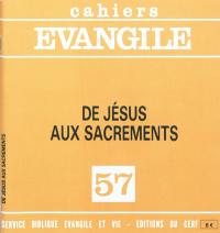 Cahiers Evangile, n° 57. De Jésus aux sacrements