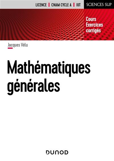 Mathématiques générales : cours, exercices corrigés : licence, CNAM cycle A, IUT