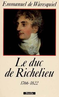 Le Duc de Richelieu : un sentimental en politique, 1766-1822