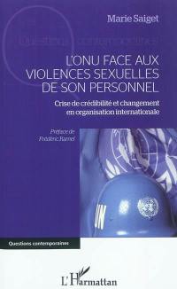 L'ONU face aux violences sexuelles de son personnel : crise de crédibilité et changement en organisation internationale