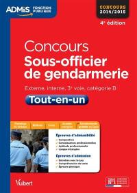 Concours sous-officier de gendarmerie : externe, interne, 3e voie, catégorie B, concours 2014-2015 : tout-en-un