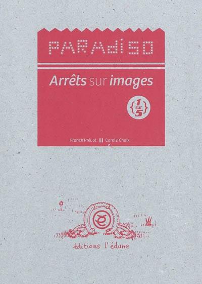 Paradiso : arrêts sur images. Vol. 1
