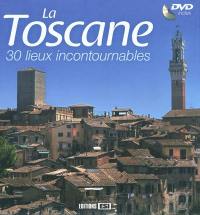 La Toscane : 30 lieux incontournables