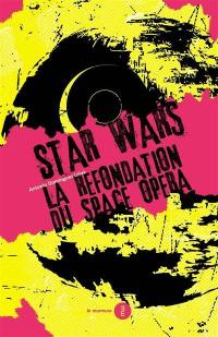 Star wars : la refondation du space opera