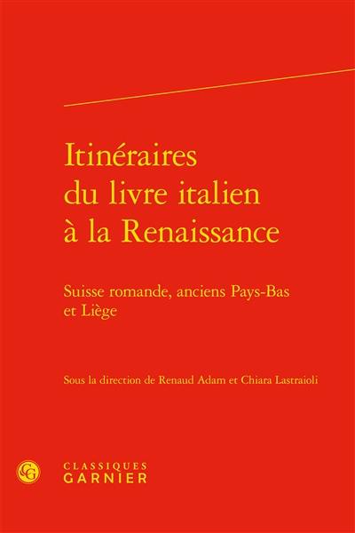 Itinéraires du livre italien à la Renaissance : Suisse romande, anciens Pays-Bas et Liège
