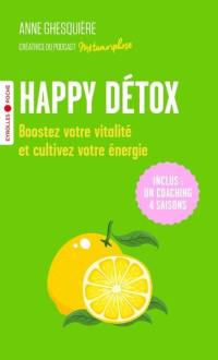 Happy détox : boostez votre vitalité et cultivez votre énergie !