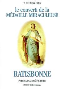 Le converti de la médaille miraculeuse : Marie-Alphonse Ratisbonne