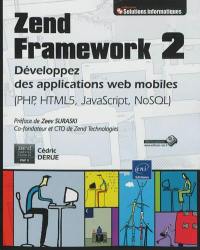 Zend Framework 2 : développez des applications web mobiles : PHP, HTML 5, JavaScript, NoSQL