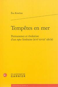 Tempêtes en mer : permanence et évolution d'un topos littéraire (XVIe-XVIIIe siècle)