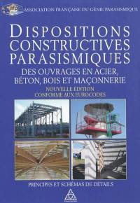 Dispositions constructives parasismiques des ouvrages en acier, béton, bois et maçonnerie : principes et schémas de détails