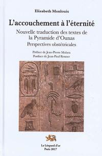 L'accouchement à l'éternité : nouvelle traduction des textes de la pyramide d'Ounas : perspectives obstétricales