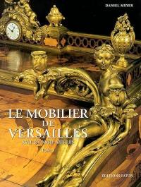 Le mobilier de Versailles : XVIIe et XVIIIe siècles