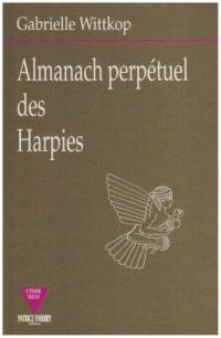 Almanach perpétuel des harpies : avec explication de leurs origines, moeurs, coutumes, métamorphoses et destinées