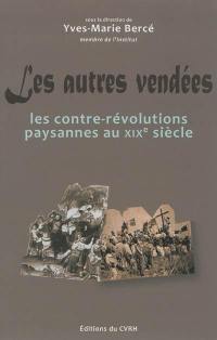 Les autres Vendées : actes du colloque sur les contre-révolutions paysannes au XIXe siècle, tenu à La-Roche-sur-Yon, les 2 et 3 octobre 2009