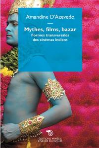 Mythes, films, bazar : formes transversales des cinémas indiens