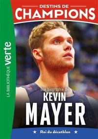 Destins de champions. Vol. 16. Une biographie de Kevin Mayer