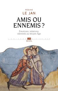 Amis ou ennemis ? : émotions, relations, identités au Moyen Age