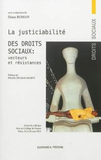 La justiciabilité des droits sociaux : vecteurs et résistances : actes du colloque tenu au Collège de France, Paris, 25 et 26 mai 2011