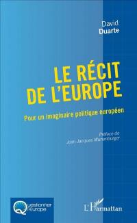 Le récit de l'Europe : pour un imaginaire politique européen