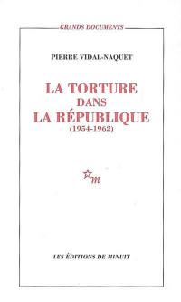 La torture dans la République : essai d'histoire et de politique contemporaines, 1954-1962