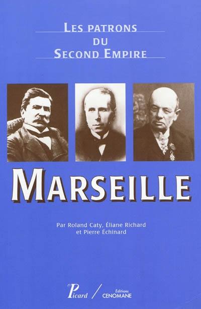 Les patrons du second Empire. Vol. 5. Marseille