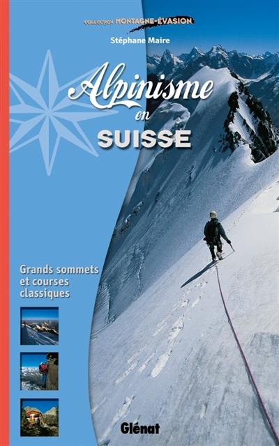 Alpinisme en Suisse : grands sommets et courses classiques