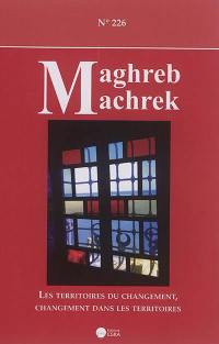 Maghreb Machrek, n° 226. Les territoires du changement, changement dans les territoires