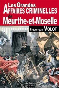 Les grandes affaires criminelles de Meurthe-et-Moselle
